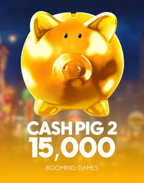 Cash Pig 2 15,000 — Booming Games